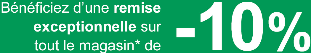 Bénéficiez d’une remise exceptionnelle sur tout le magasin* de - 10%