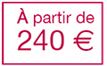 À partir de 240€