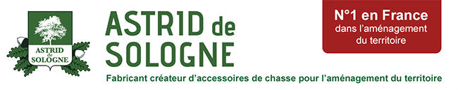 ASTRID de SOLOGNE, N°1 en France dans l'aménagement du territoire. Fabricant créateur d'accessoires de chasse pour l'aménagement du territoire