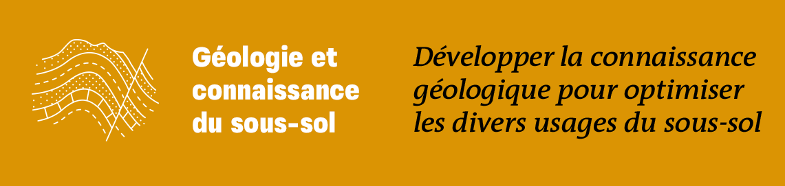 Géologie et connaissance du sous-sol - Développer la connaissance géologique pour optimiser les divers usages du sous-sol