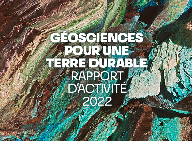 GÉOSCIENCES POUR UNE TERRE DURABLE - RAPPORT D'ACTIVITÉ 2022