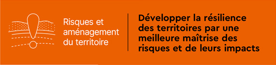 Risques et aménagement du territoire - Développer la résilience des territoires par une meilleure maîtrise des risques et de leurs impacts