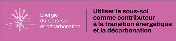 Énergie du sous-sol et décarbonation - Utiliser le sous-sol comme contributeur à la transition énergétique et la décarbonation