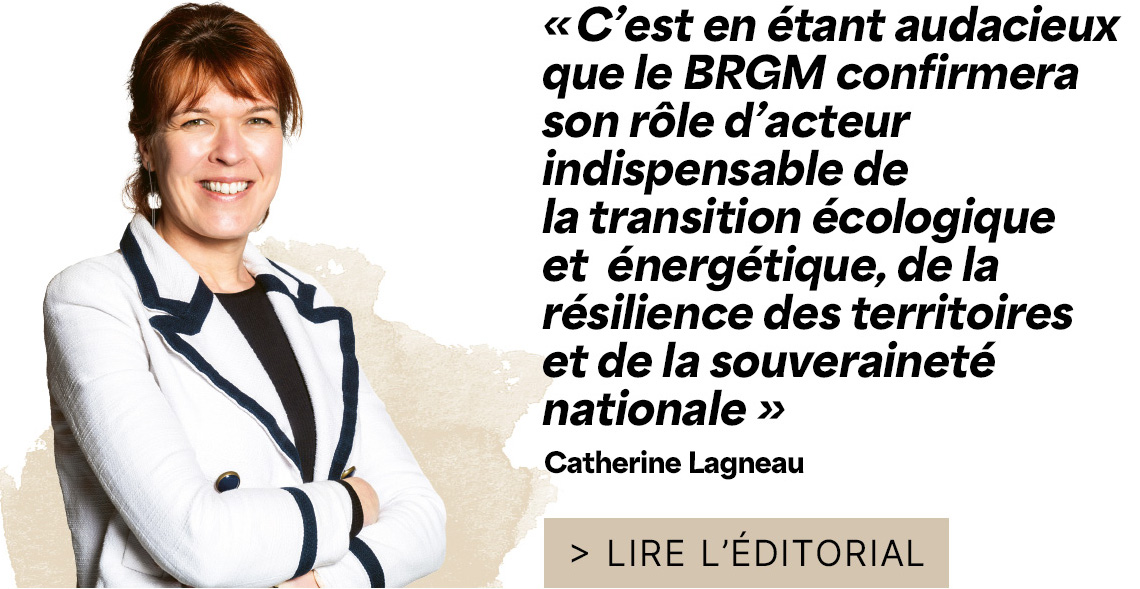 C’est en étant audacieux que le BRGM confirmera son rôle d’acteur indispensable de la transition écologique et  énergétique, de la résilience des territoires et de la souveraineté nationale