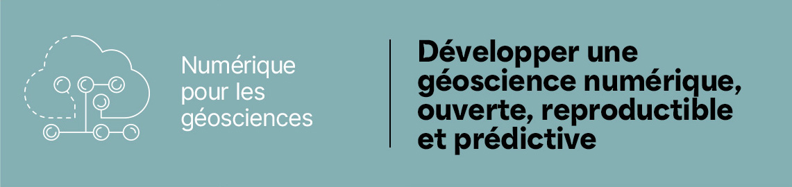 Numérique pour les géosciences - Développer une géoscience numérique, ouverte, reproductible et prédictive