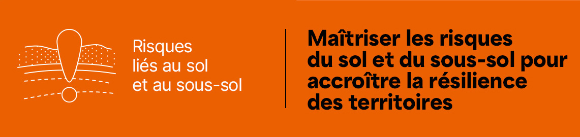 Risques liés au sol et au sous‑sol - Maîtriser les risques du sol et du sous-sol pour accroître la résilience des territoires