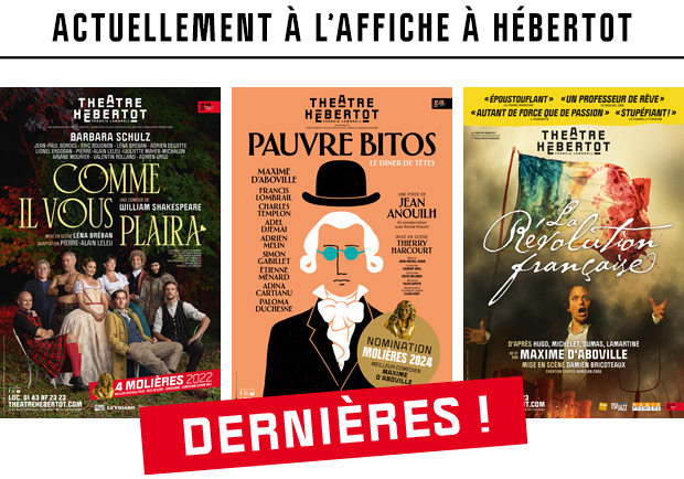 Actuellement à l'affiche à Hébertot : Comme il vous plaira, Pauvre Bitos, La Révolution Française. Dernières !