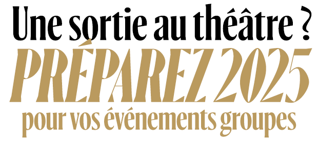 Une sortie au théâtre ? Préparez 2025 pour vos événements groupes