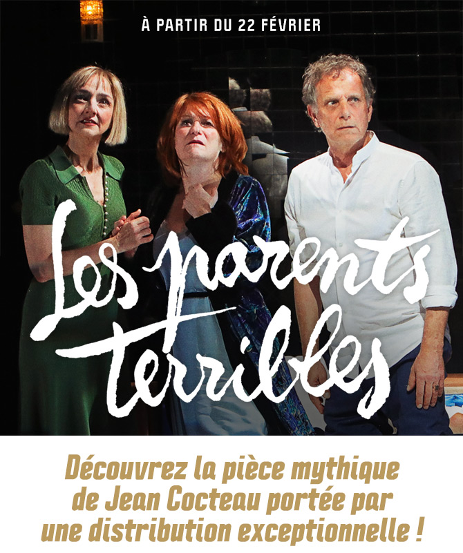 Les parents terribles. Découvrez la pièce mythique de Jean Cocteau portée par une distribution exceptionnelle !